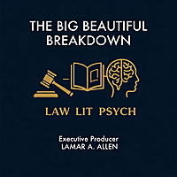THE BIG BEAUTIFUL BREAKDOWN