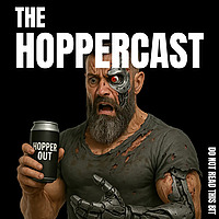 The HopperCast - Craft Beer, Adult Opinions and Sarcastic Rants