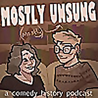 Mostly Unsung: A Comedy History Podcast
