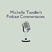 Michelle Tandler's Podcast Commentaries