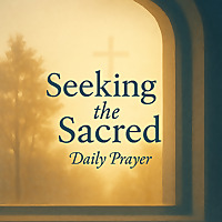 Seeking the Sacred: Daily Prayer