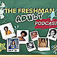 The Freshman Adult Podcast