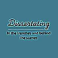 Dissertating: In the trenches and behind the scenes