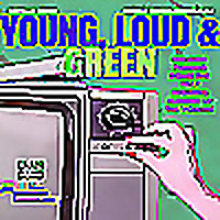 Young, Loud and Green