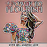 The Power to Flourish: Psychology for Intelligent Women Who Feel Deeply & Want to Live Fully