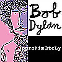 Bob Dylan Approximately