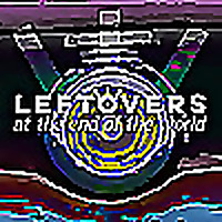 Leftovers at the End of the World