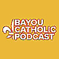 The Bayou Catholic Podcast