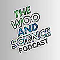 The Woo and Science Podcast!