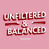 Unfiltered and Balanced Podcast