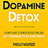 Dopamine Detox by Thibaut Meurisse, Book Summary, Podcast, English