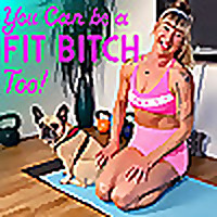 You Can Be A Fit Bitch Too!