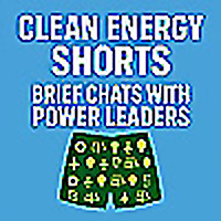 Clean Energy Shorts: Brief Chats with Energy Leaders