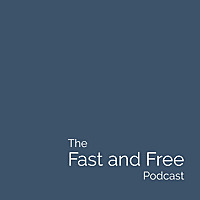 The Fast and Free Podcast