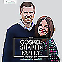 The Gospel Shaped Family Podcast