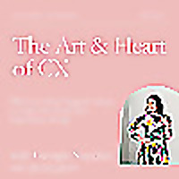 The Art & Heart of CX