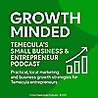 Growth Minded: Temecula&rsquo;s Small Business & Entrepreneur Podcast