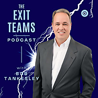 The Exit Teams Podcast with Bob Tankesley