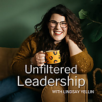 Unfiltered Leadership with Lindsay Yellin