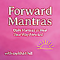 Forward Mantras: Daily Mantras to Help You Heal Your Way Forward