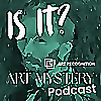 Is It? The Art Mystery Podcast