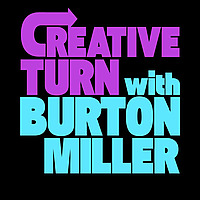 Creative Turn with Burton Miller