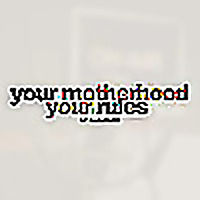 your motherhood, your rules.
