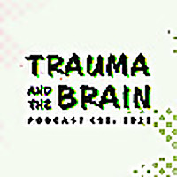 Trauma and the Brain Podcast