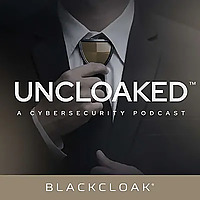 Uncloaked&trade;: A Cybersecurity Podcast
