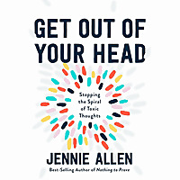 Get Out of Your Head by Jennie Allen, Book Summary, Podcast, English
