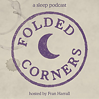 Folded Corners: A Sleep Podcast with Francesca Harrall