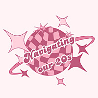 Navigating Our 20s