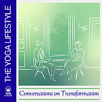 The Yoga Lifestyle: Conversations On Transformation