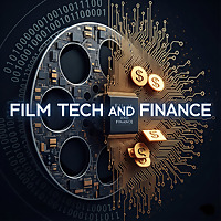 Film Tech and Finance : Investing in Cinema and Entertainment
