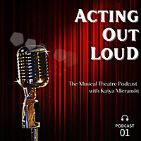 Acting Out Loud- The Musical Theatre Podcast