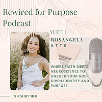 Rewired For Purpose Christian Podcast Where Faith and Neuroscience Unlock Your God-Given Identity