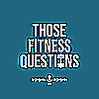 Those Fitness Questions