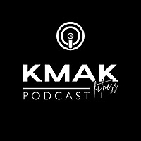 KMAK Fitness Podcast