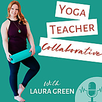 Yoga Teacher Collaborative with Laura Green