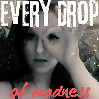 Every Drop Of Madness