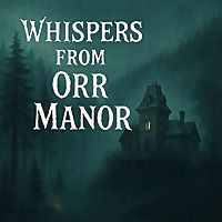 Whispers from Orr Manor