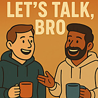 Let's Talk Bros