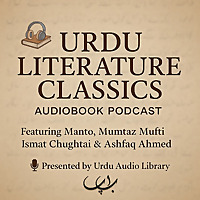 Urdu Literature Classics Audiobook Podcast (Urdu Stories by Manto, Mumtaz Mufti and More)