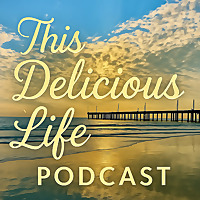 This Delicious Life&trade; - Self-Kindness, Less Servitude & Permission to Re-invent