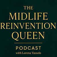 The Midlife Reinvention Queen Podcast