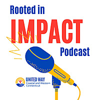 Rooted in Impact: A United Way Coastal and Western Connecticut Podcast