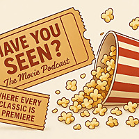 Have You Seen?! The Movie Podcast