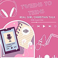 Tweens to Teens Real Girl Christian Talk
