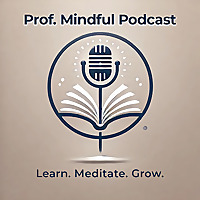 The Prof. Mindful Podcast by Dr. Eva Peters