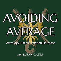 Astrology, Transformation, and Purpose: Avoiding Average with Susan Gates